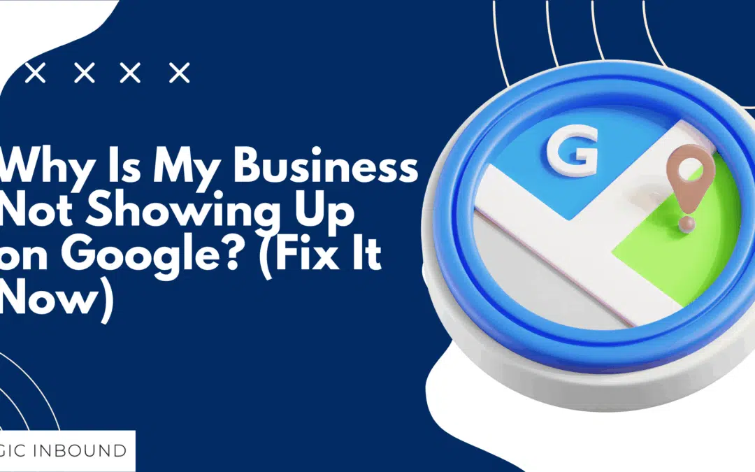 Why Is My Business Not Showing Up on Google? (Fix It Now)