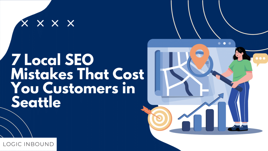 7 Local SEO Mistakes That Cost You Customers in Seattle