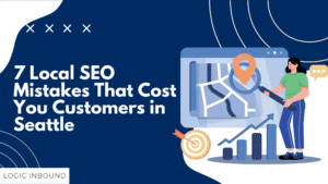 7 Local SEO Mistakes That Cost You Customers in Seattle