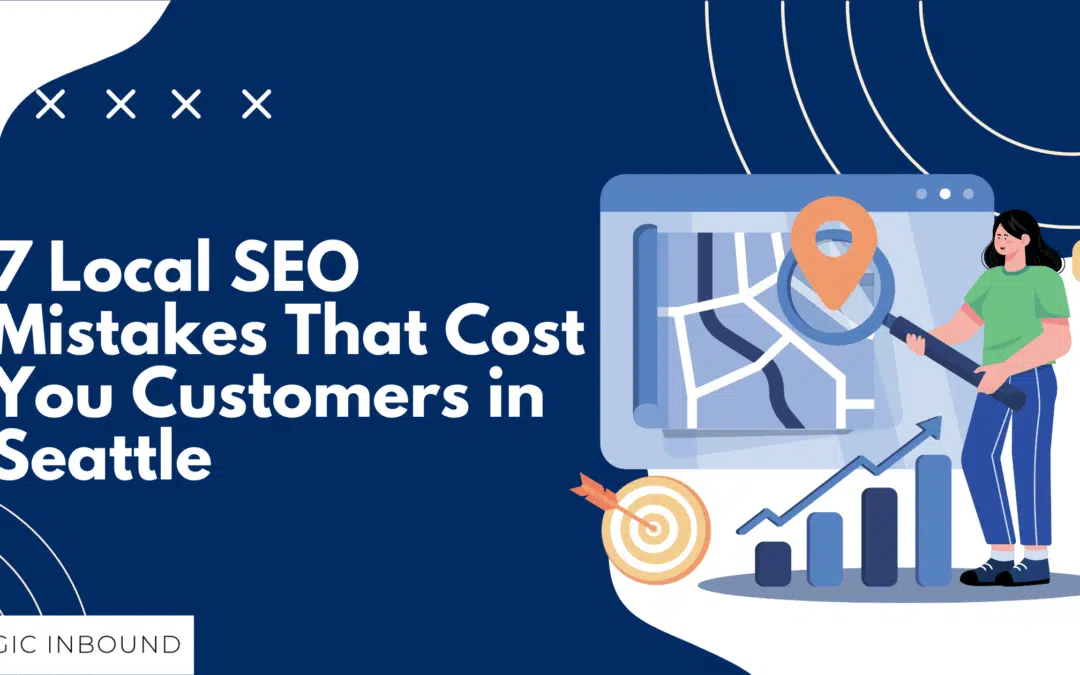 7 Local SEO Mistakes That Cost You Customers in Seattle